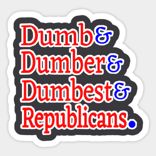 Dumb& Dumber& Dumbest& Republicans. - Back Sticker